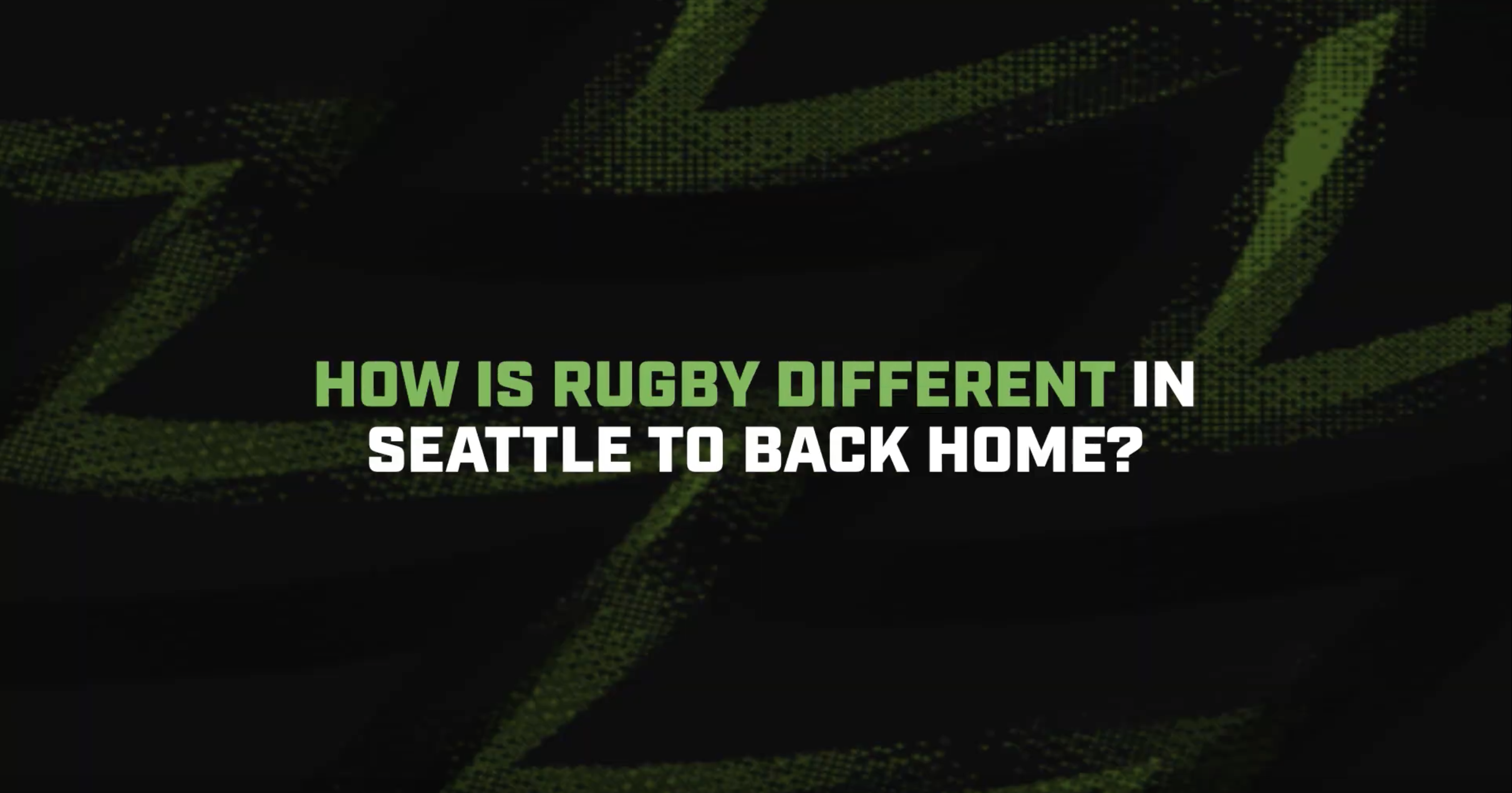 How is Rugby Different in Seattle to Back Home